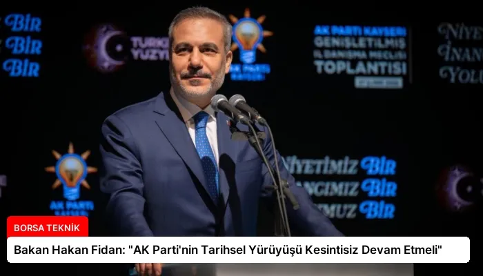 Bakan Hakan Fidan: “AK Parti’nin Tarihsel Yürüyüşü Kesintisiz Devam Etmeli”