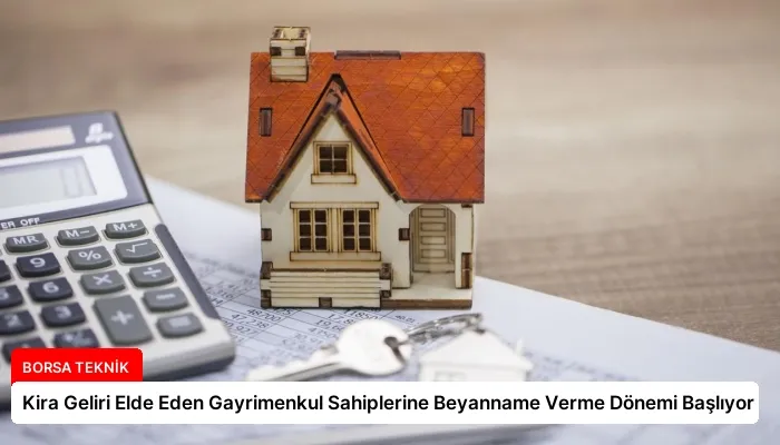 Kira Geliri Elde Eden Gayrimenkul Sahiplerine Beyanname Verme Dönemi Başlıyor