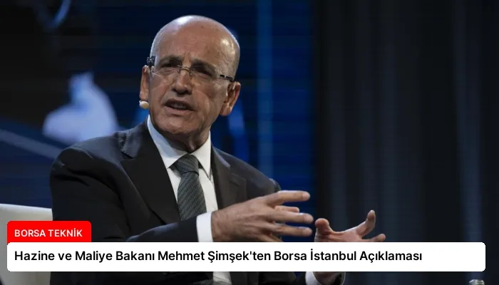 Hazine ve Maliye Bakanı Mehmet Şimşek’ten Borsa İstanbul Açıklaması