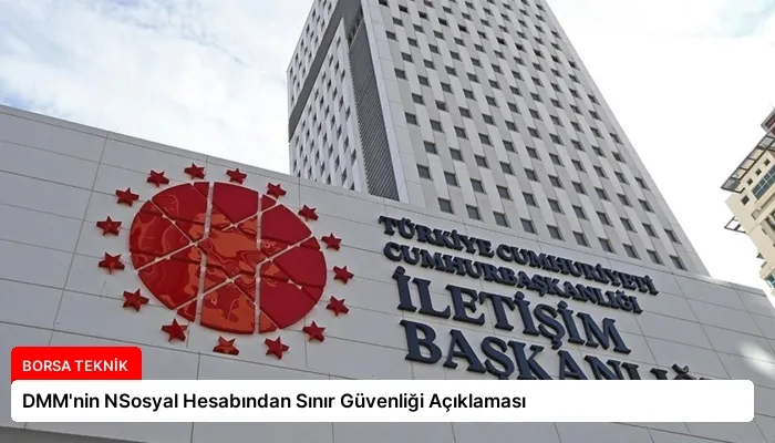 DMM’nin NSosyal Hesabından Sınır Güvenliği Açıklaması