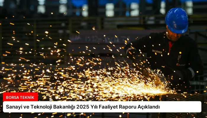 Sanayi ve Teknoloji Bakanlığı 2025 Yılı Faaliyet Raporu Açıklandı