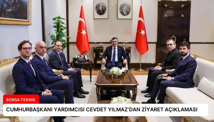 CUMHURBAŞKANI YARDIMCISI CEVDET YILMAZ’DAN ZİYARET AÇIKLAMASI