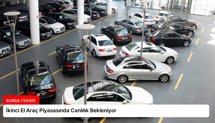 İkinci El Araç Piyasasında Canlılık Bekleniyor