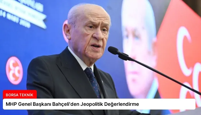 MHP Genel Başkanı Bahçeli’den Jeopolitik Değerlendirme