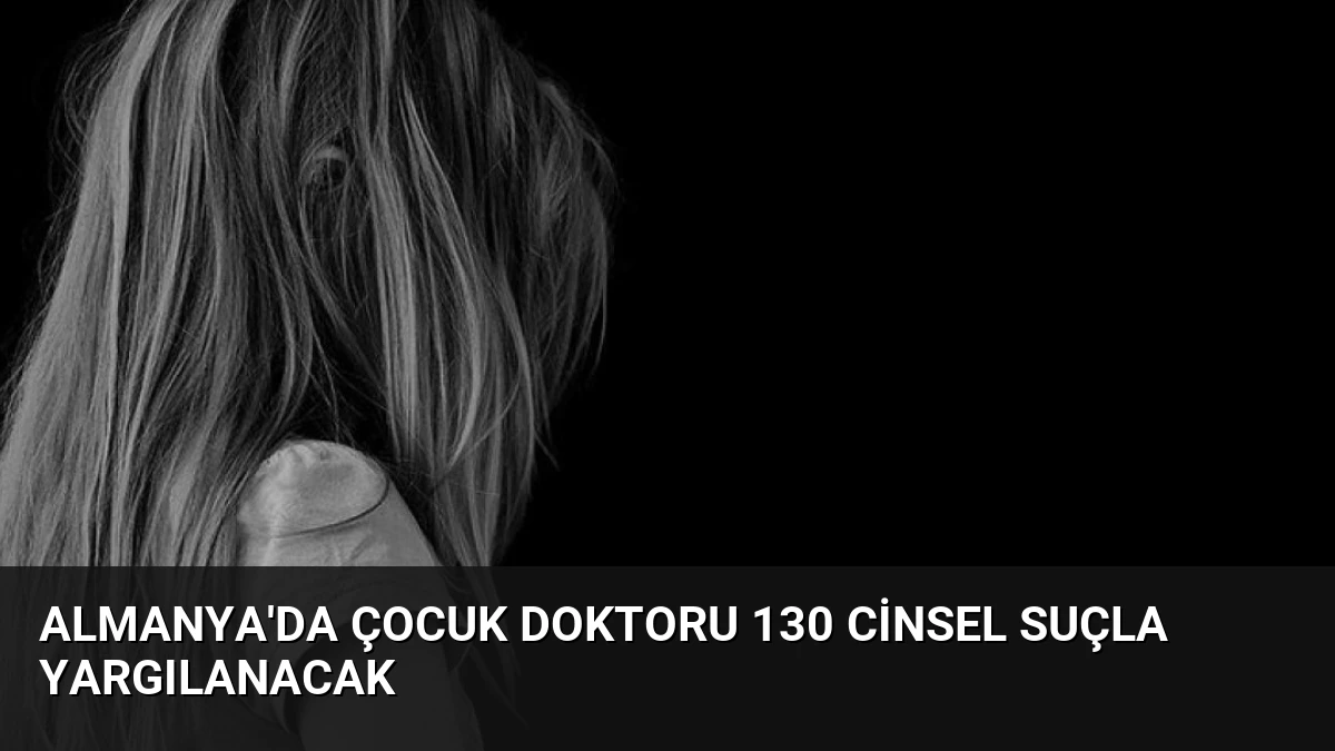 Almanya’da Çocuk Doktoru 130 Cinsel Suçla Yargılanacak
