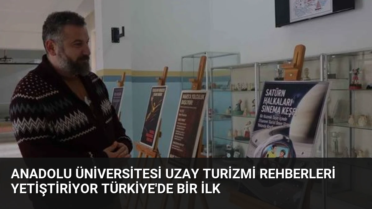 Anadolu Üniversitesi Uzay Turizmi Rehberleri Yetiştiriyor Türkiye’de Bir İlk