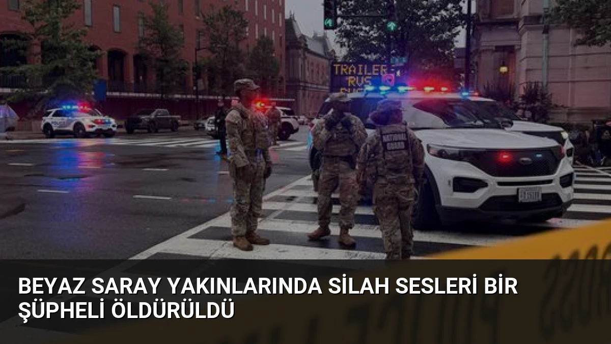 Beyaz Saray Yakınlarında Silah Sesleri Bir Şüpheli Öldürüldü