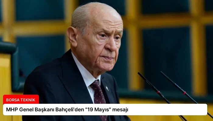 MHP Genel Başkanı Bahçeli’den “19 Mayıs” mesajı