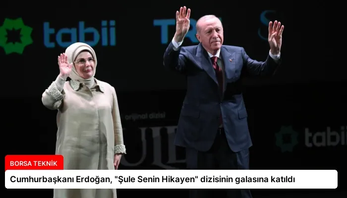 Cumhurbaşkanı Erdoğan, “Şule Senin Hikayen” dizisinin galasına katıldı