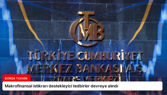 Makrofinansal istikrarı destekleyici tedbirler devreye alındı