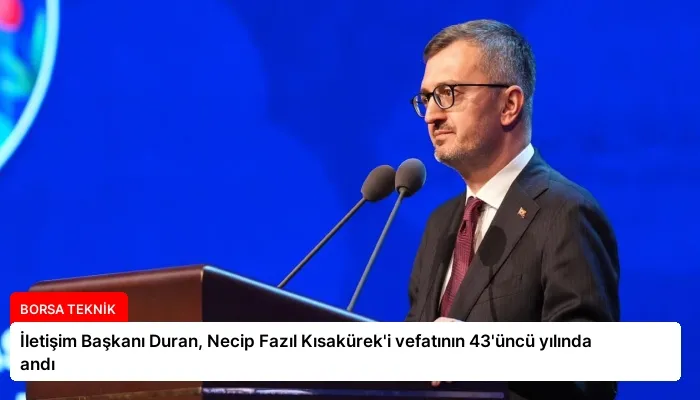 İletişim Başkanı Duran, Necip Fazıl Kısakürek’i vefatının 43’üncü yılında andı