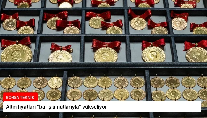 Altın fiyatları “barış umutlarıyla” yükseliyor
