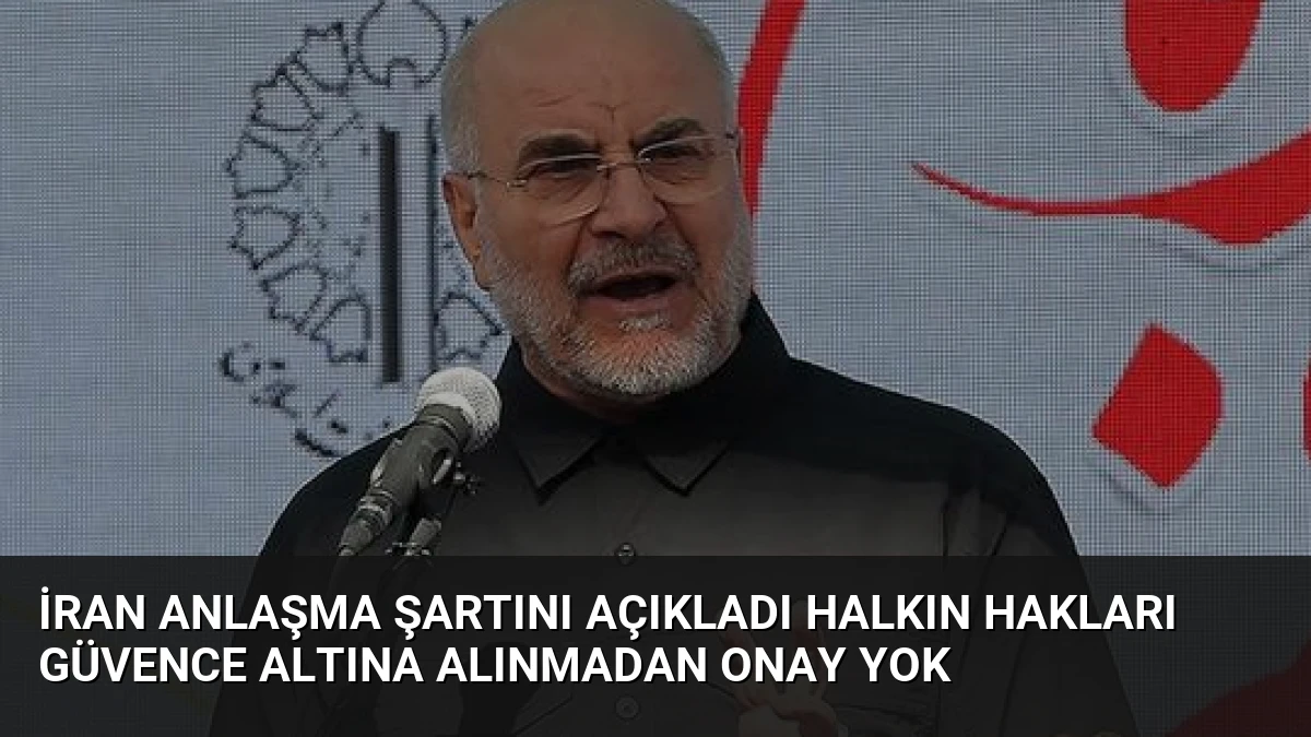 İran Anlaşma Şartını Açıkladı Halkın Hakları Güvence Altına Alınmadan Onay Yok