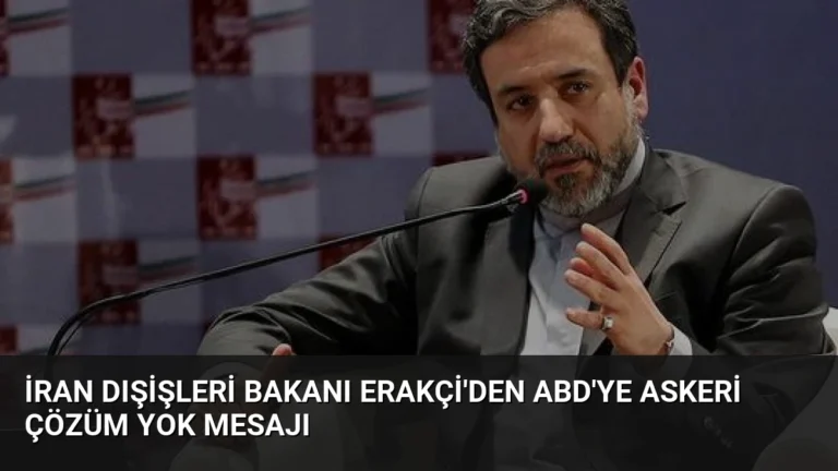 İran Dışişleri Bakanı Erakçi’den ABD’ye Askeri Çözüm Yok Mesajı