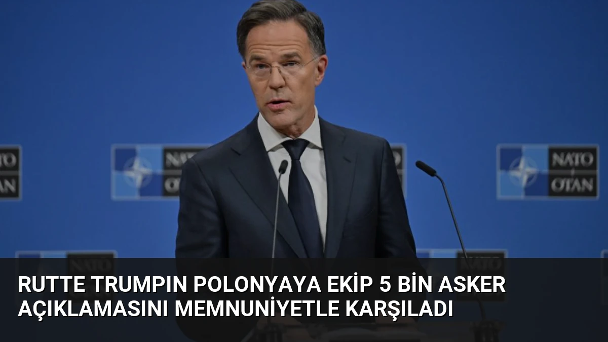 Rutte Trumpın Polonyaya Ekip 5 Bin Asker Açıklamasını Memnuniyetle Karşıladı