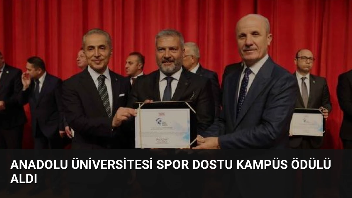 Anadolu Üniversitesi Spor Dostu Kampüs Ödülü Aldı