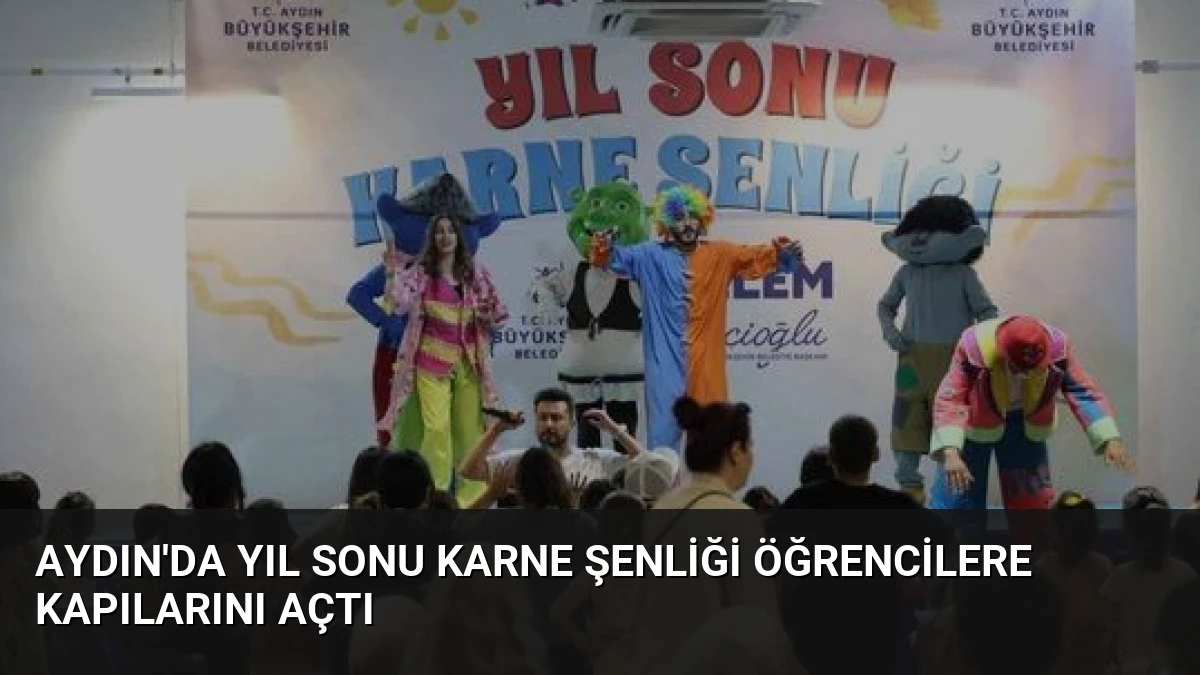 Aydın’da Yıl Sonu Karne Şenliği Öğrencilere Kapılarını Açtı
