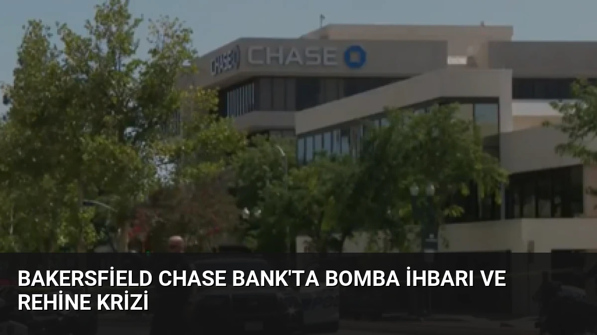 Bakersfield Chase Bank’ta Bomba İhbarı ve Rehine Krizi