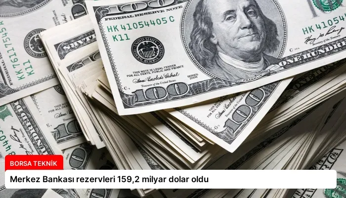 Merkez Bankası rezervleri 159,2 milyar dolar oldu