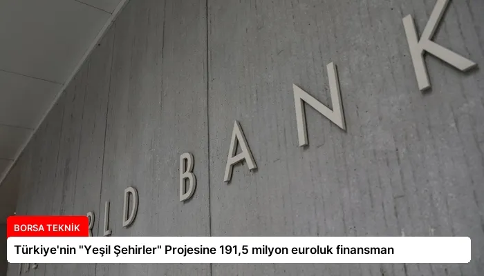 Türkiye’nin “Yeşil Şehirler” Projesine 191,5 milyon euroluk finansman