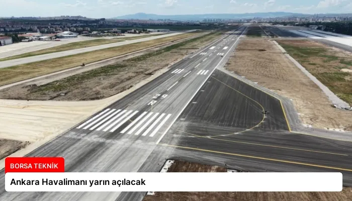 Ankara Havalimanı yarın açılacak