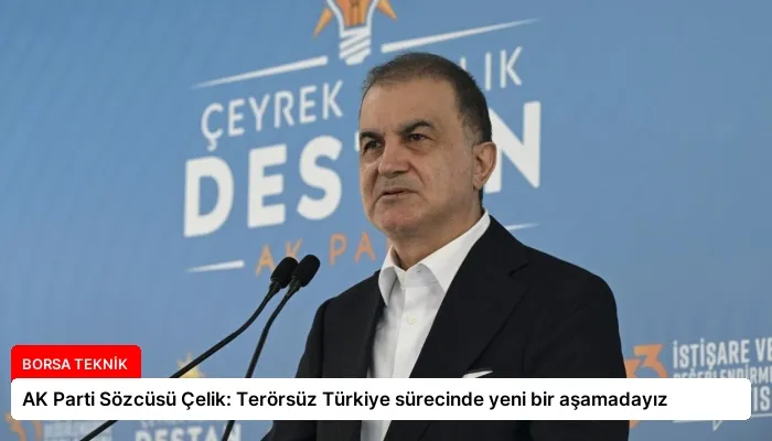 AK Parti Sözcüsü Çelik: Terörsüz Türkiye sürecinde yeni bir aşamadayız