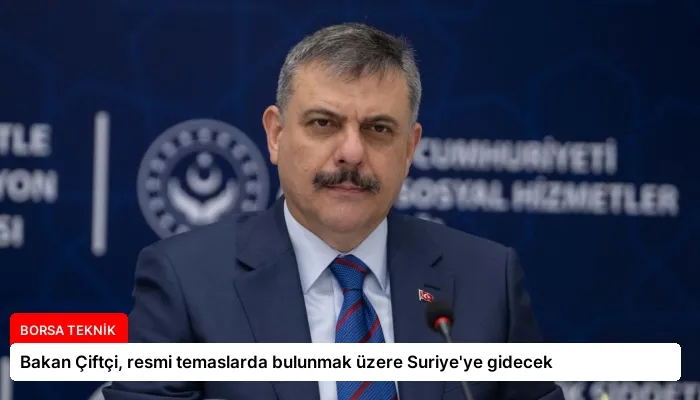 Bakan Çiftçi, resmi temaslarda bulunmak üzere Suriye’ye gidecek
