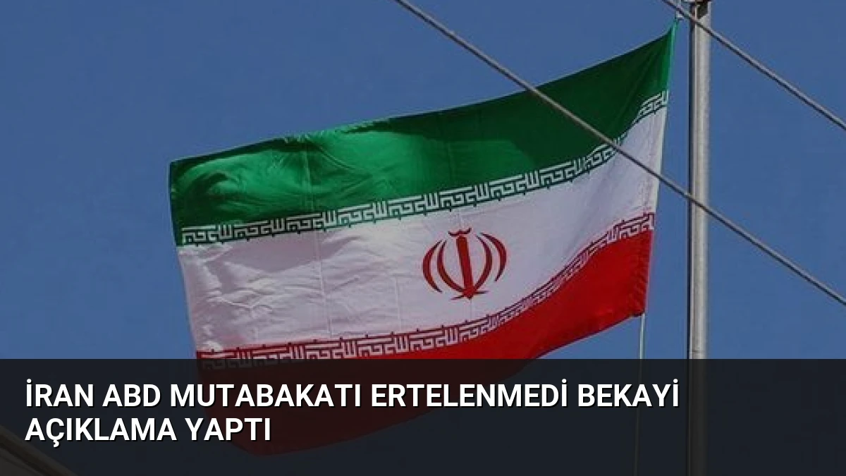 İran ABD Mutabakatı Ertelenmedi Bekayi Açıklama Yaptı