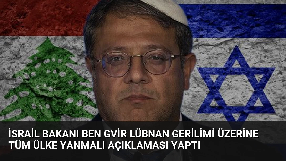 İsrail Bakanı Ben Gvir Lübnan Gerilimi Üzerine Tüm Ülke Yanmalı Açıklaması Yaptı