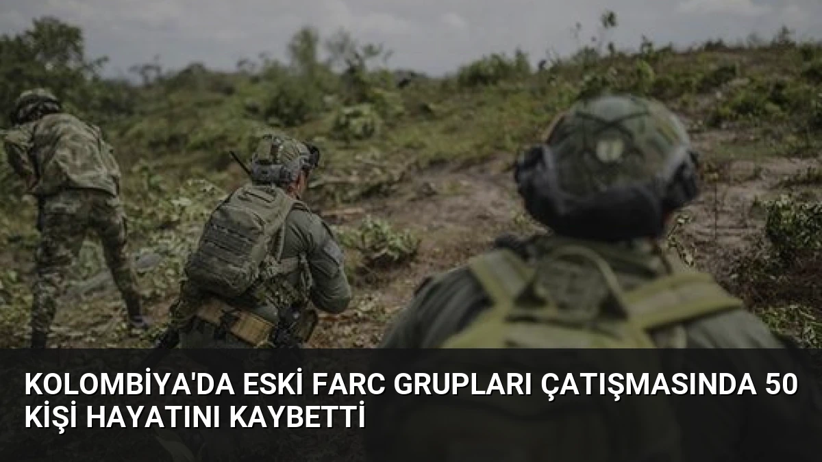 Kolombiya’da Eski FARC Grupları Çatışmasında 50 Kişi Hayatını Kaybetti
