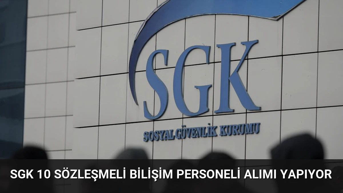 SGK 10 Sözleşmeli Bilişim Personeli Alımı Yapıyor