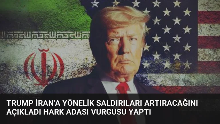 Trump İran’a Yönelik Saldırıları Artıracağını Açıkladı Hark Adası Vurgusu Yaptı
