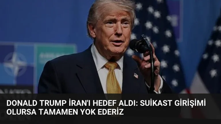 Donald Trump İran’ı hedef aldı: Suikast girişimi olursa tamamen yok ederiz