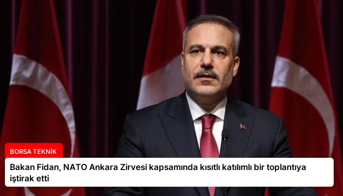 Bakan Fidan, NATO Ankara Zirvesi kapsamında kısıtlı katılımlı bir toplantıya iştirak etti