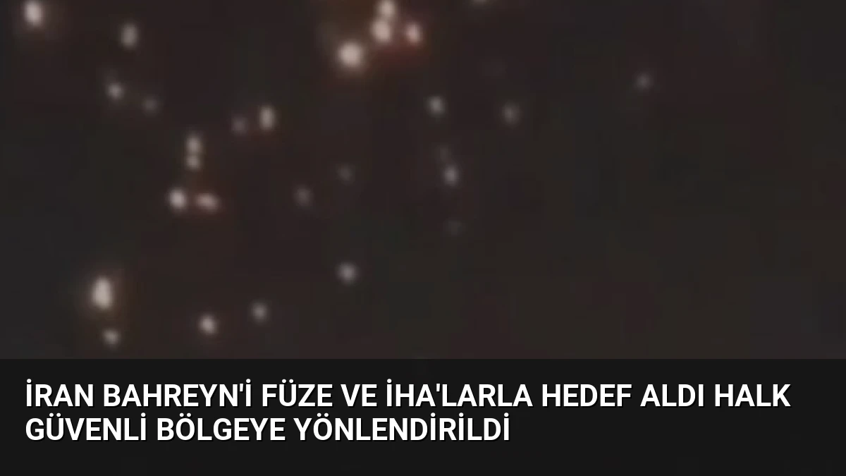 İran Bahreyn’i Füze ve İHA’larla Hedef Aldı Halk Güvenli Bölgeye Yönlendirildi