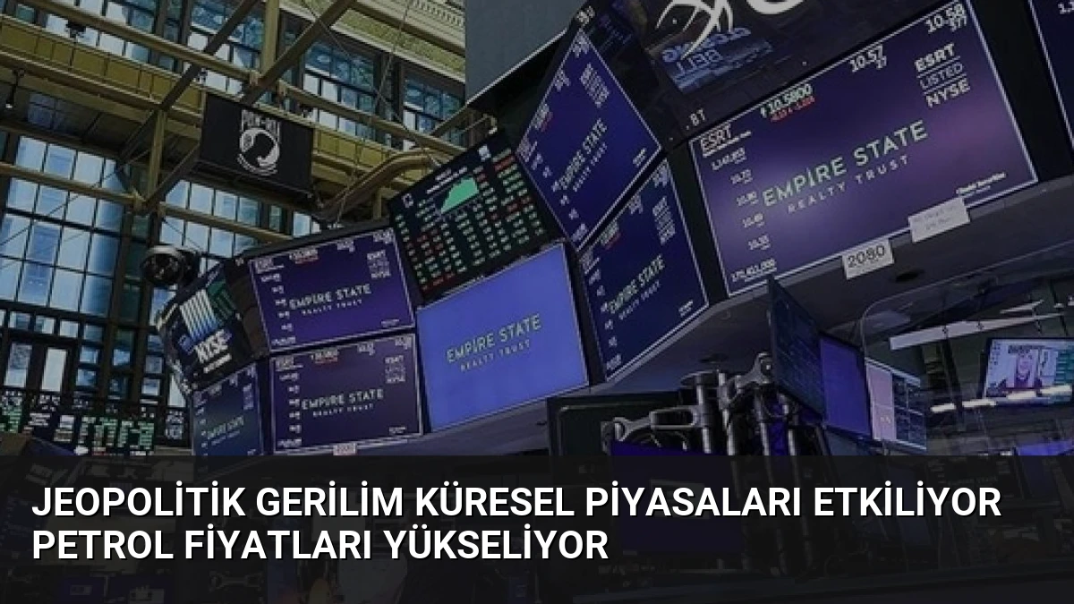 Jeopolitik Gerilim Küresel Piyasaları Etkiliyor Petrol Fiyatları Yükseliyor