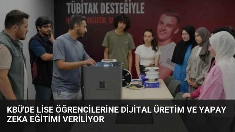 KBÜ’de Lise Öğrencilerine Dijital Üretim ve Yapay Zeka Eğitimi Veriliyor