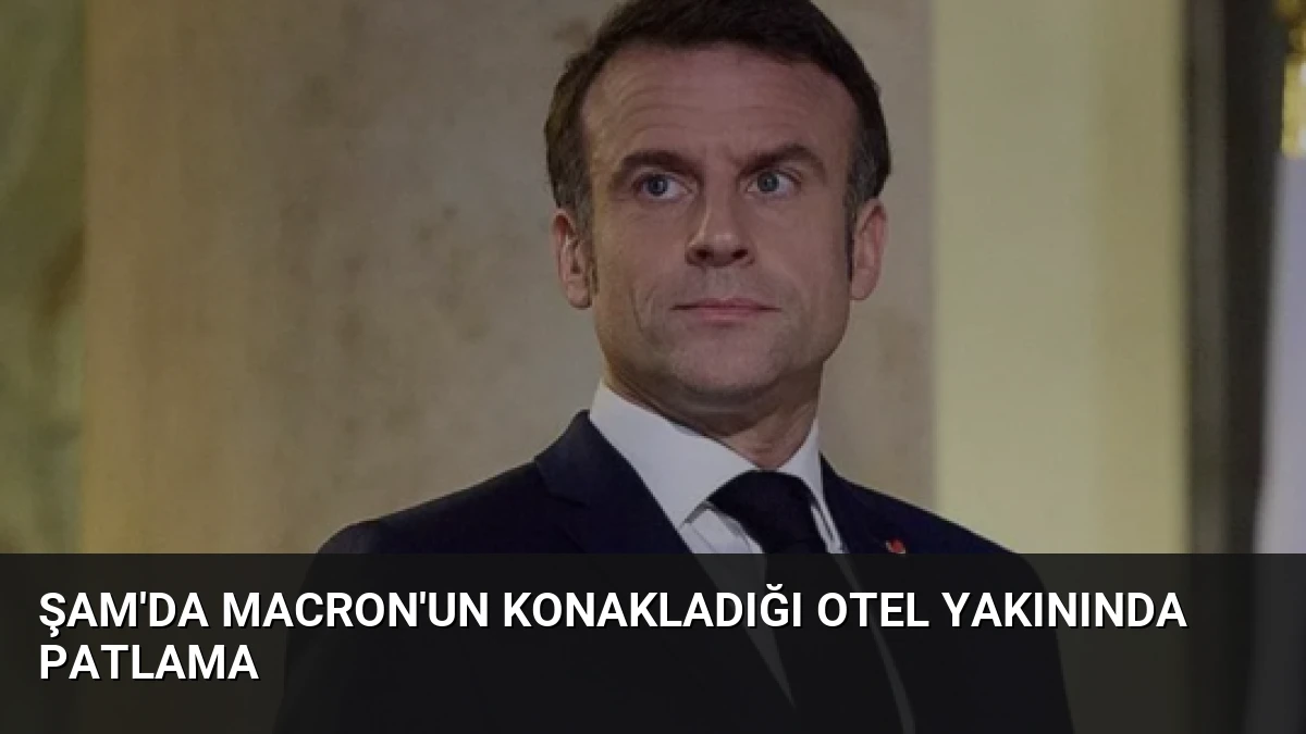 Şam’da Macron’un Konakladığı Otel Yakınında Patlama