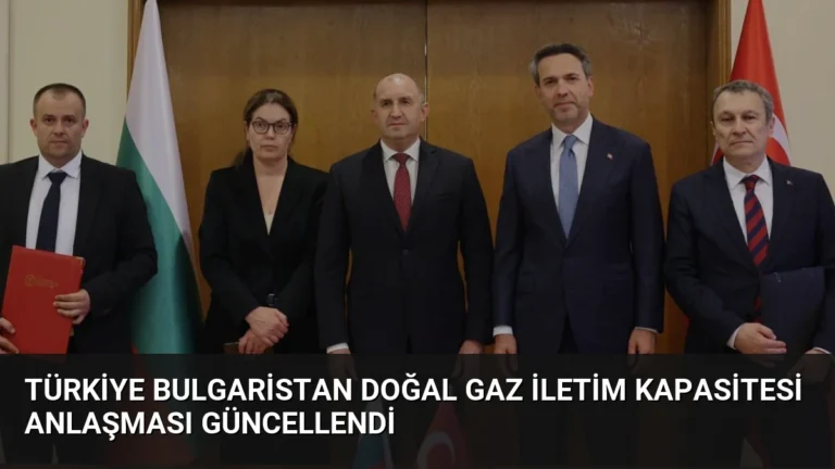 Türkiye Bulgaristan Doğal Gaz İletim Kapasitesi Anlaşması Güncellendi