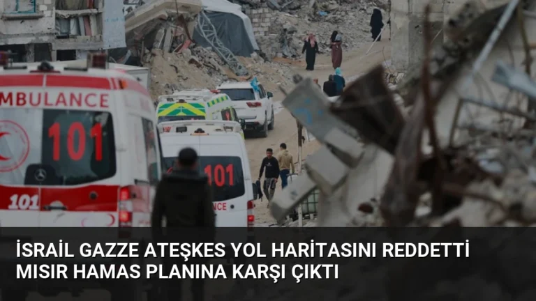 İsrail Gazze Ateşkes Yol Haritasını Reddetti Mısır Hamas Planına Karşı Çıktı