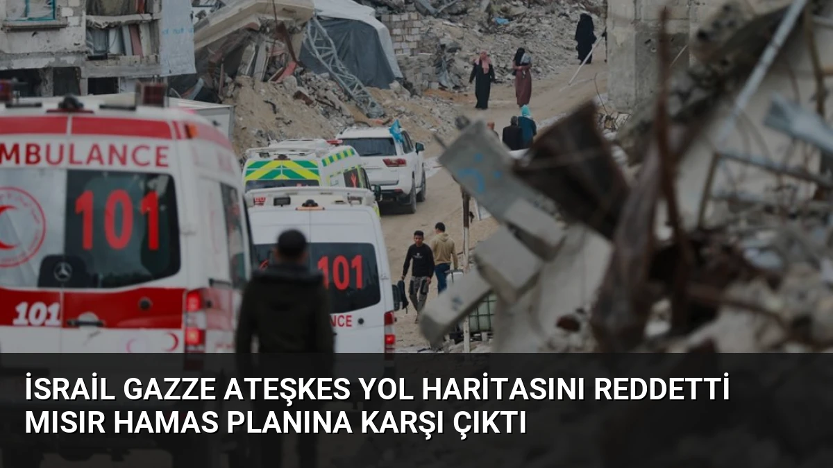 İsrail Gazze Ateşkes Yol Haritasını Reddetti Mısır Hamas Planına Karşı Çıktı