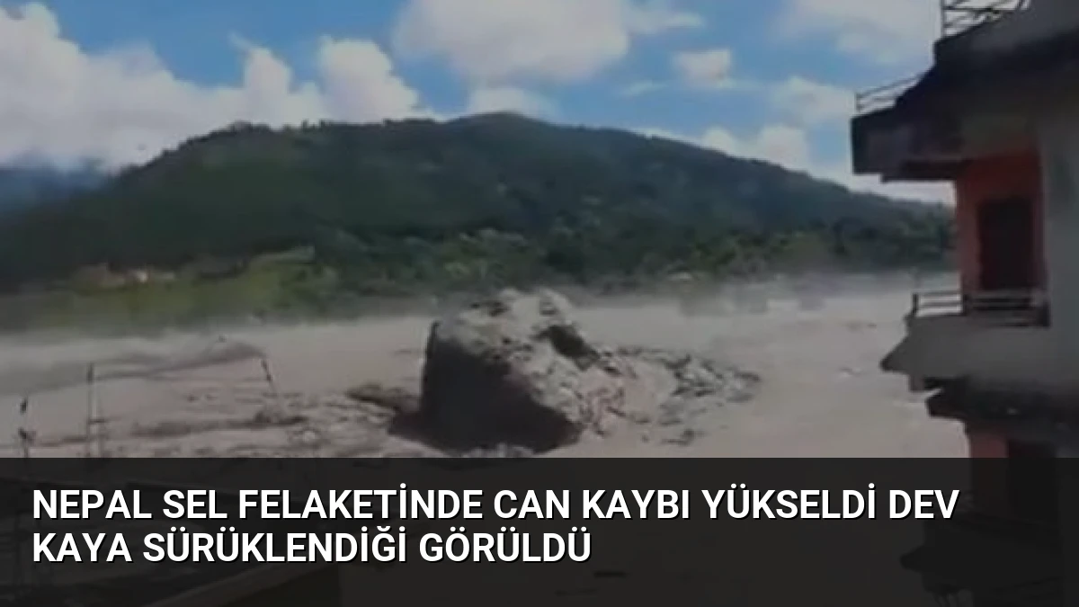 Nepal Sel Felaketinde Can Kaybı Yükseldi Dev Kaya Sürüklendiği Görüldü