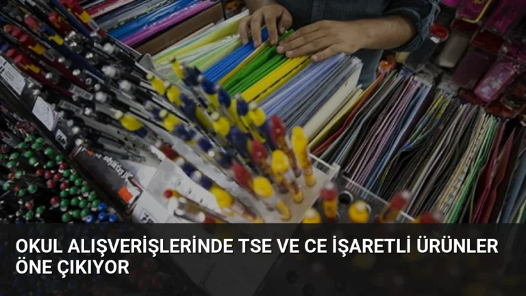 Okul Alışverişlerinde TSE ve CE İşaretli Ürünler Öne Çıkıyor
