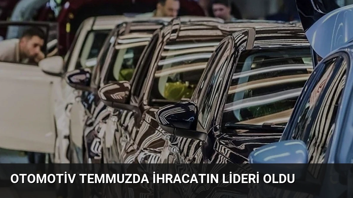 Otomotiv Temmuzda İhracatın Lideri Oldu