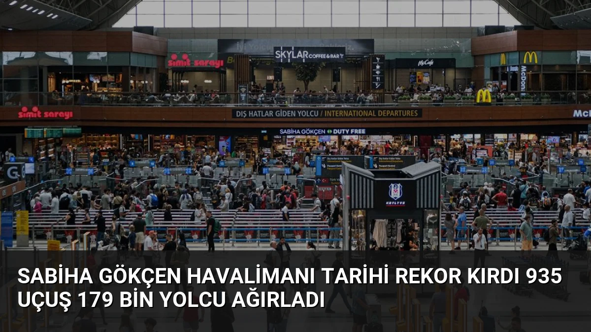 Sabiha Gökçen Havalimanı Tarihi Rekor Kırdı 935 Uçuş 179 Bin Yolcu Ağırladı