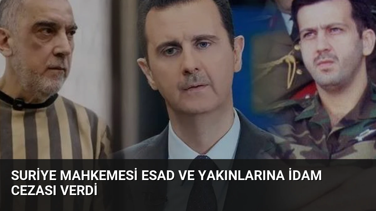 Suriye Mahkemesi Esad ve Yakınlarına İdam Cezası Verdi