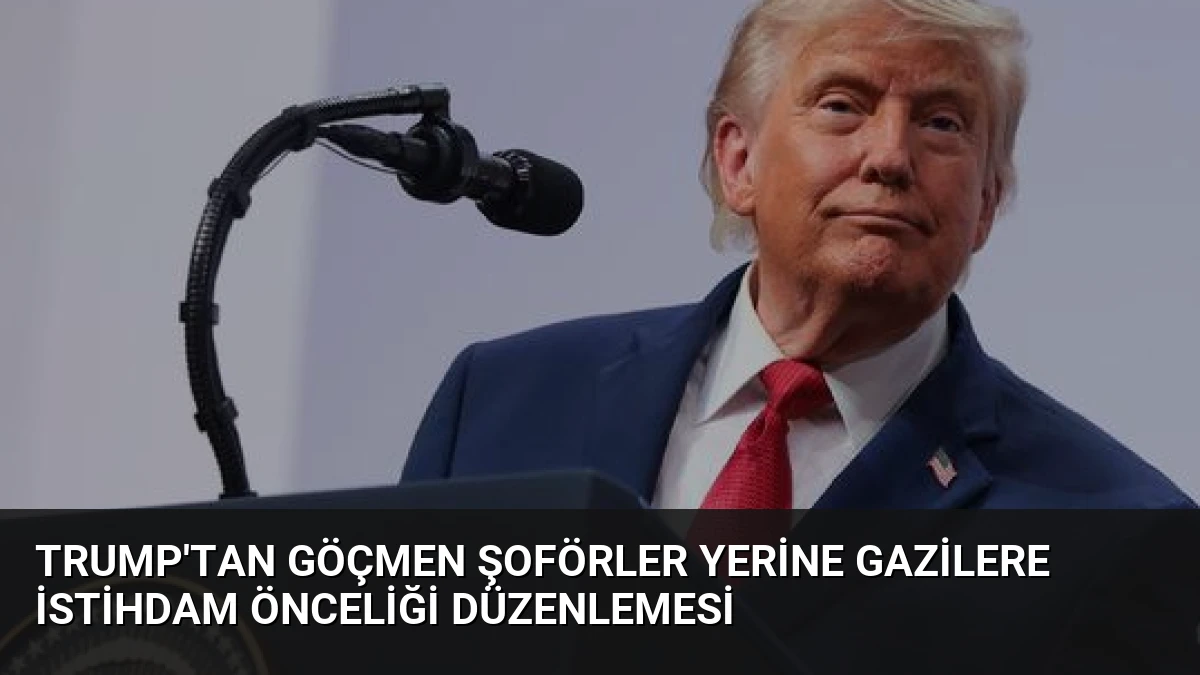 Trump’tan göçmen şoförler yerine gazilere istihdam önceliği düzenlemesi