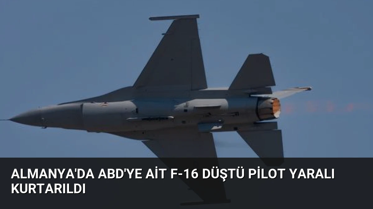 Almanya’da ABD’ye Ait F-16 Düştü Pilot Yaralı Kurtarıldı