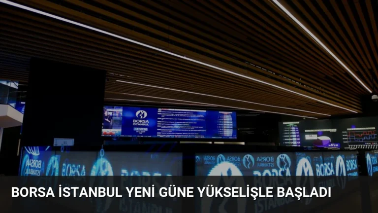 Borsa İstanbul Yeni Güne Yükselişle Başladı