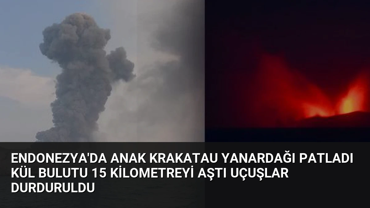 Endonezya’da Anak Krakatau Yanardağı Patladı Kül Bulutu 15 Kilometreyi Aştı Uçuşlar Durduruldu